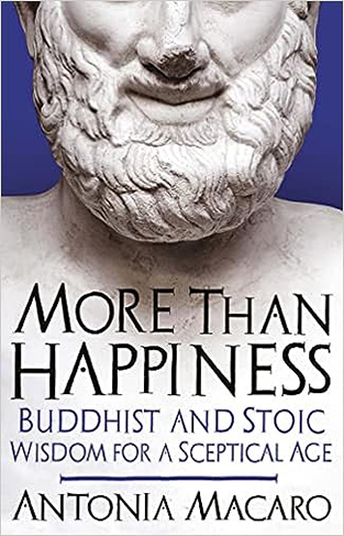 More Than Happiness: Buddhist and Stoic Wisdom for a Sceptical Age